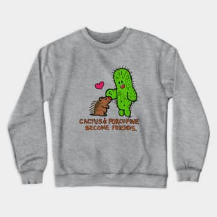 Cactus and Porcupine become Friends Crewneck Sweatshirt